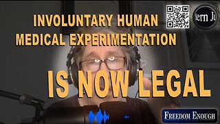 Freedom Enough 012 - Involuntary Human Medical Experimentation is Now Legal