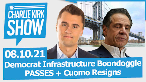 Democrat Infrastructure Boondoggle PASSES + Cuomo Resigns | The Charlie Kirk Show LIVE 8.10