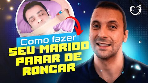 COMO FAZER O MARIDO PARAR DE RONCAR E AJUDÁ-LO A MELHORAR A SAÚDE