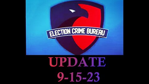 Election Crime Bureau Update 9-15-23