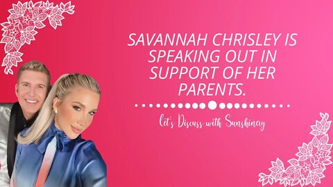 Savannah Chrisley is speaking out in support of her parents | Let's Discuss with Sunshinery