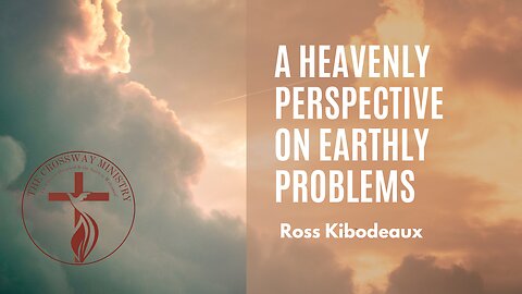 Ross Kibodeaux: A Heavenly Perspective on Earthly Problems