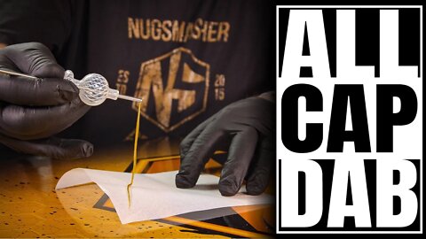 NugSmasher Dab-torial: The All Cap Dab!