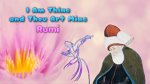 Rumi - I Am Thine and Thou Art Mine, read by Karen Golden