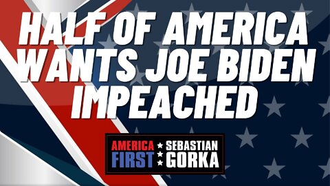 Sebastian Gorka FULL SHOW: Half of America wants Joe Biden impeached