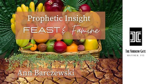 Feast and Famine: Prophecies of Things to Come: Part 2 | Ann Barczewski | Season 4: Ep.12