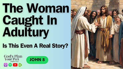 John 8 | The Woman Caught in Adultery: Why Was This Story Added Later?