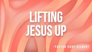 10-16-22 Lifting Jesus Up