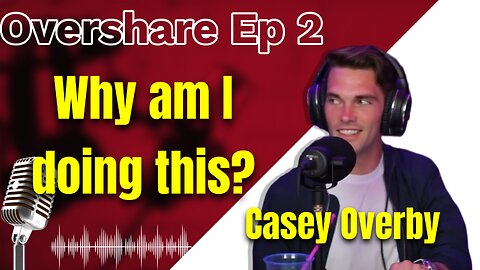 Overshare - Ep 2 - "Why am I doing this?"