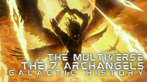 The 7 Archangels of the Multiverse | Galactic History