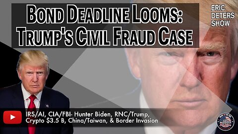 Bond Deadline Looms: Trump's Civil Fraud Case | Eric Deters Show