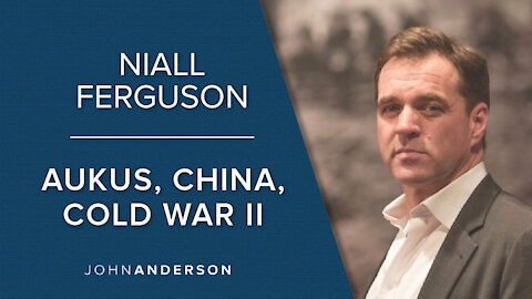 Niall Ferguson | AUKUS, China, Cold War II
