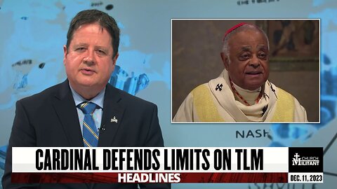 Cardinal Defends Limits on TLM — Headlines — December 11, 2023