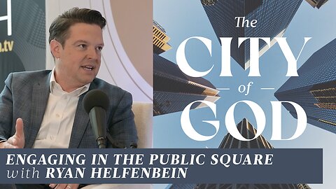 Engaging in the Public Square with Ryan Helfenbein | Ep. 66