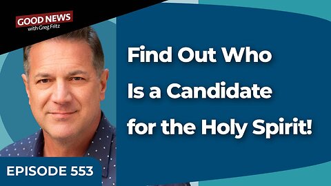 Episode 553: Find Out Who Is a Candidate for the Holy Spirit!