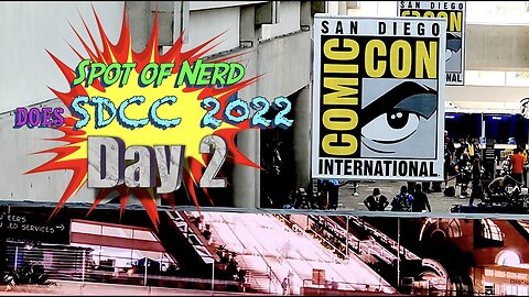 Spot of Nerd DOES SDCC 2022 Day 2