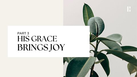 His Grace Brings Joy - Part 3 | Highway Church