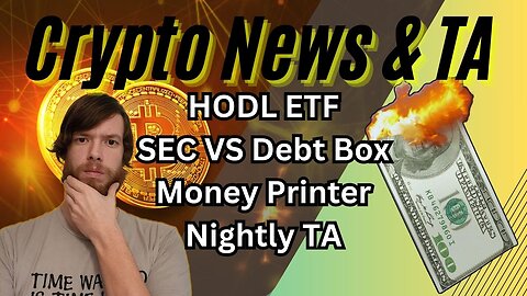 HODL ETF, SEC VS Debt Box, Money Printer, Nightly TA EP425 12/8/23 #crypto #cryptocurrency