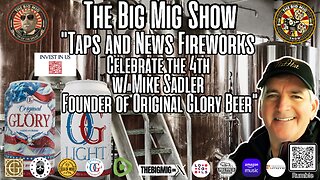 Taps & News Fireworks, Celebrate the 4th w/ Mike Sadler, CEO of Original Glory Beer