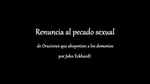 Renuncia al pecado sexual por John Eckhardt (Renunciation of Sexual Sin Spoken in Spanish_