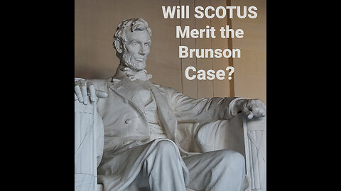 Will SCOTUS merit the Brunson Case?
