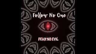 Follow No One 7 Songs in 7 Days -Song #4 Fear No Evil