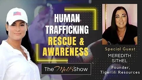 Mel K & TigerLili Resources Founder Meredith Sithel On Human Trafficking Rescue & Awareness