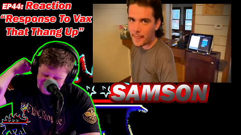 EP44: Reaction "Response To VAX THAT THANG UP" By Samson!