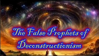 The False Prophets of Deconstructionism