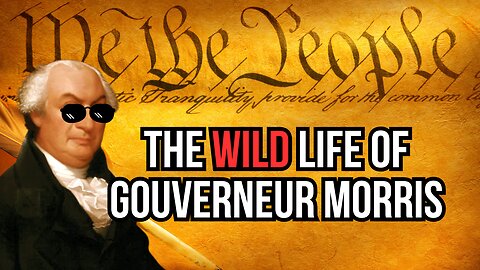 Gouverneur Morris: A WILD and CHAOTIC Life