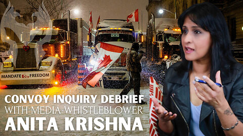 Convoy inquiry Debrief With Media Whistleblower: Anita Krishna (Truth Warrior)
