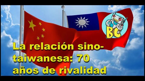 La Relación entre China y Taiwán, 70 años de rivalidad.
