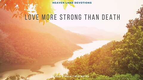 Heaven Land Devotions - Love More Strong Than Death