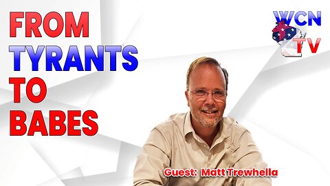 3/12/2024 – Guest: ‘Matt Trewhella’; Topic: “From Tyrants to Babes”