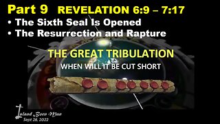 PART 9 THE RESURRECTION AND RAPTURE – THE GREAT TRIBULATION WHEN WILL IT BE CUT SHORT