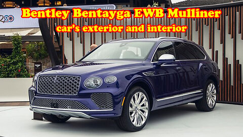 Bentley Bentayga EWB Mulliner car's exterior and interior