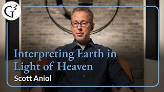 Interpreting Earth in Light of Heaven | Scott Aniol