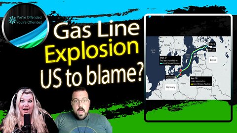 Ep#196 Gas line Explosion thought to be US involvement | We're Offended You're Offended Podcast