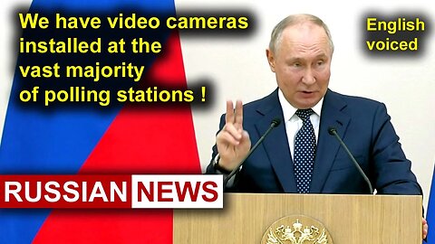 We have video cameras installed at the vast majority of polling stations! Putin, Russia