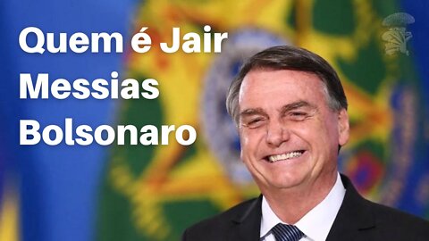 Quem é Jair Messias Bolsonaro?
