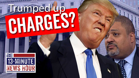 Trumped Up Charges? Alvin Bragg's Weaponization of Government | Bobby Eberle Ep. 537