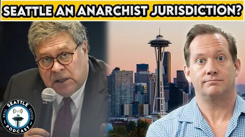 DOJ: Defund Seattle, NY & Portland as "Anarchist Jurisdictions" I Seattle Real Estate Podcast