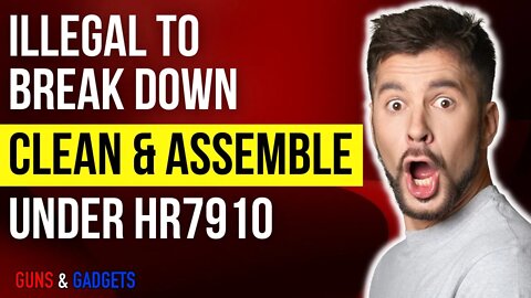 Illegal To Break Down & Re-Assemble Under HR7910?!? (Protecting Our Kids Act)