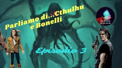 Parliamo di...Cthulhu e Bonelli episodio 3