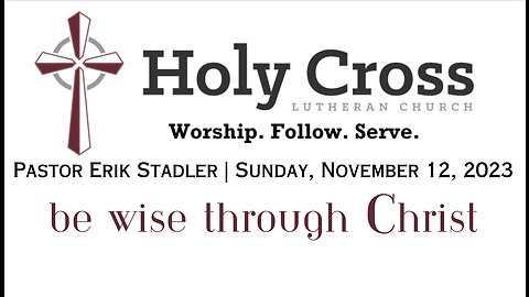 11/12/2023 | Be Wise Through Christ | Holy Cross Lutheran Church | Midland, Texas