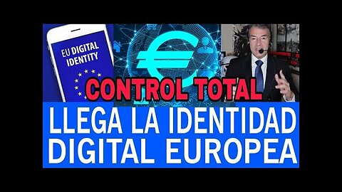 LA UE ANUNCIA EL SISTEMA DE CONTROL CIUDADANO TOTAL para 2024. La Identidad Digital Europea.