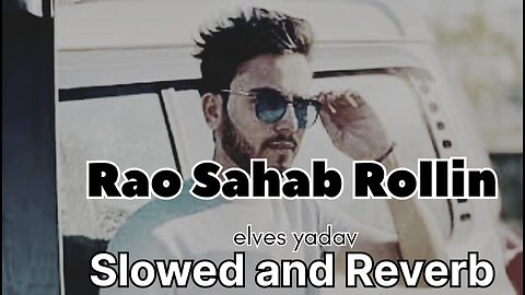 Rao Saheb Rollin | elvishyadav| Slowed and Reverb | new slowed and reverb song