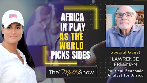 Mel K & Lawrence Freeman | Africa In Play as the World Picks Sides | 2-24-23
