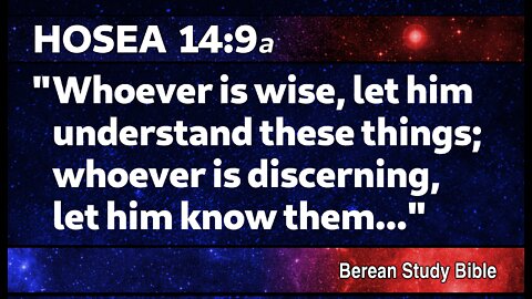 "Whoever is wise, let him understand these things..." (Hosea 14:9a)