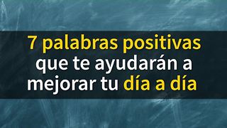 7 palabras positivas que te ayudarán a mejorar tu día a día